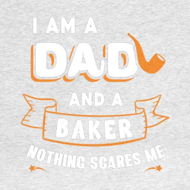 I'm A Dad And A Baker Nothing Scares Me by Parrot Designs